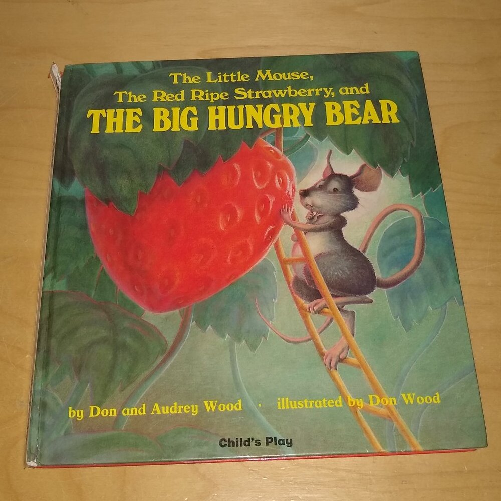 The Little Mouse, The Red Ripe Strawberry and The Big Hungry Bear by Audrey Wood
